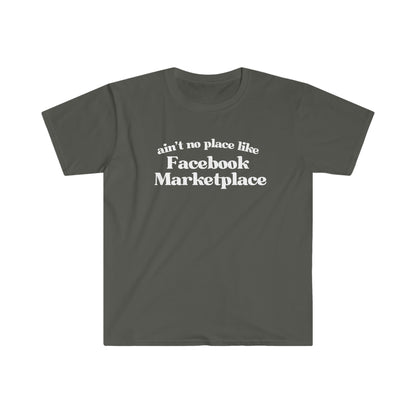 Ain't No Place Like Facebook Marketplace - T Shirt