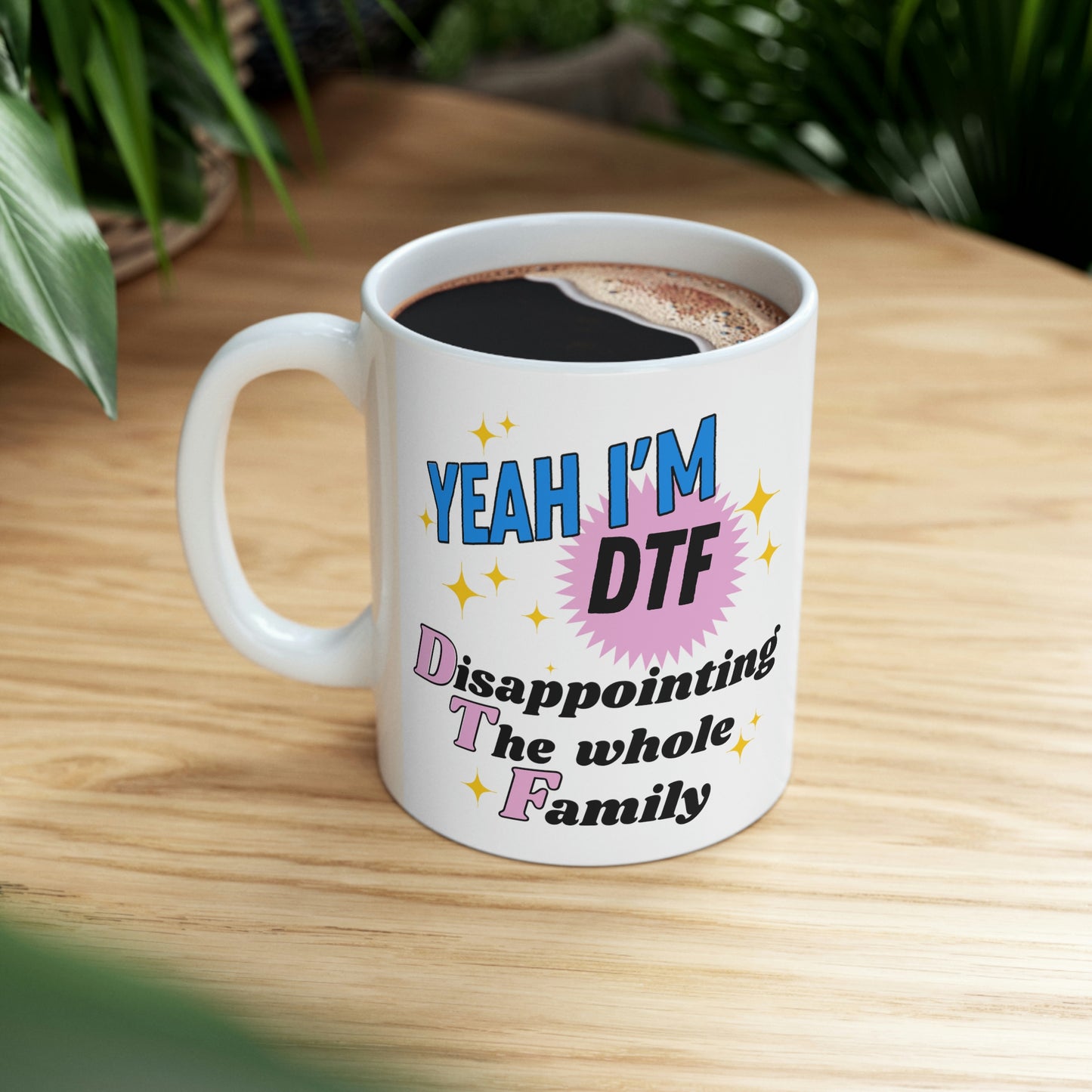 Yeah I'm DTF- Disappointing The Family! 11oz Mug