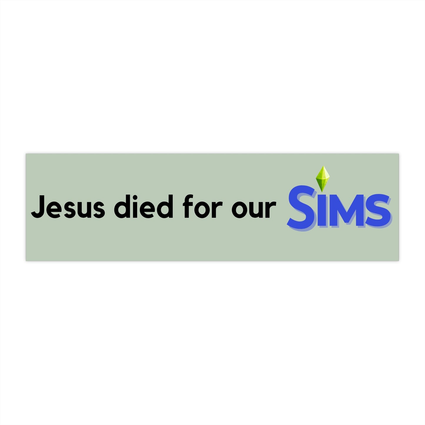 Jesus Died For Our SIMS - Bumper Sticker