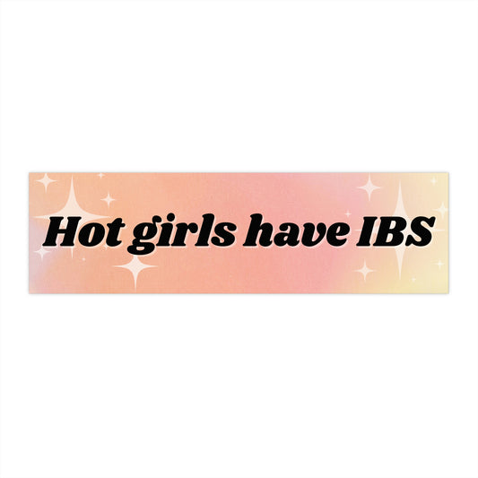 Hot Girls Have IBS funny meme bumper sticker