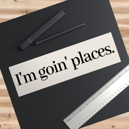 I'm Goin' Places- Funny Cute Car Bumper Sticker Vinyl Decal