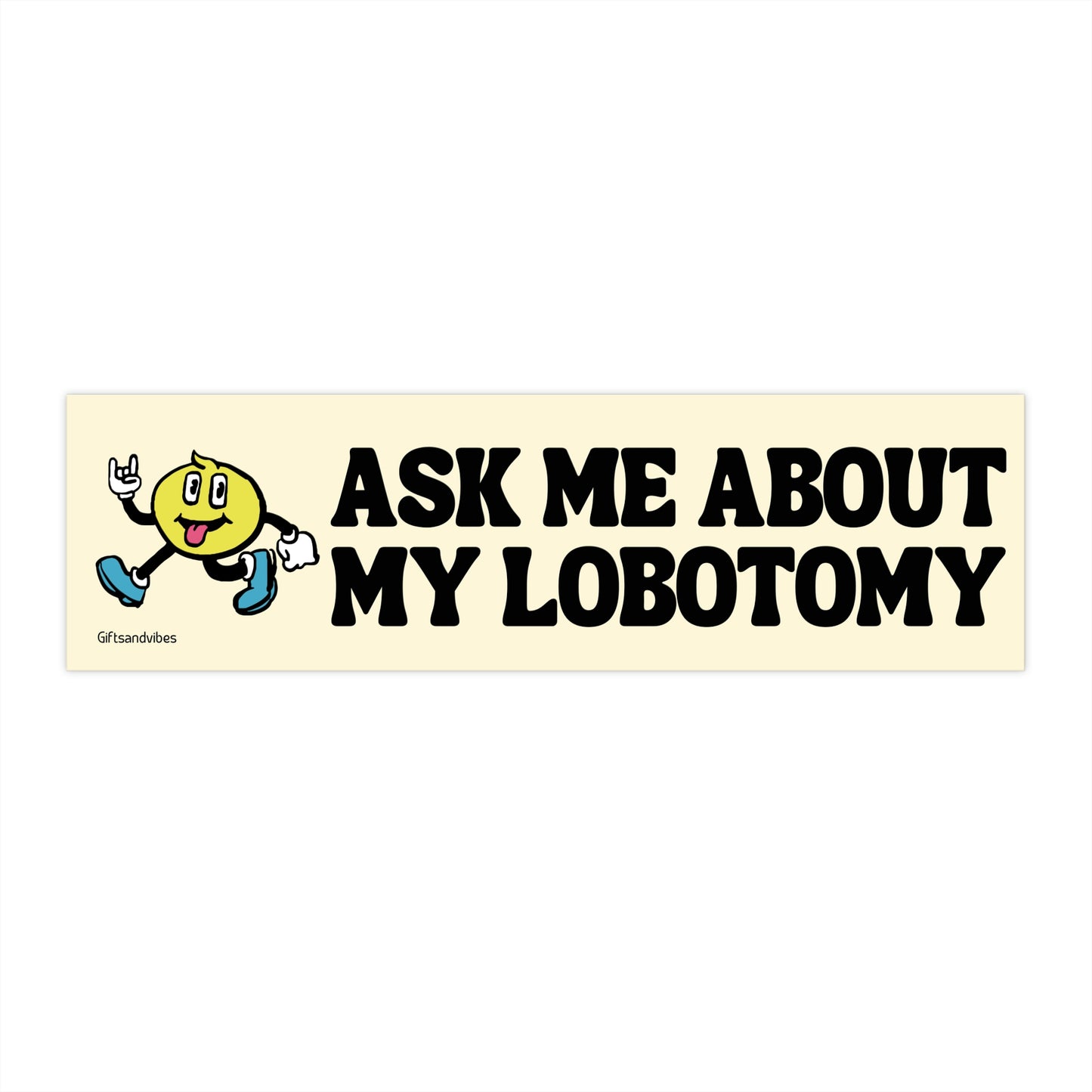 Ask Me About My Lobotomy - Bumper Sticker