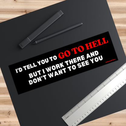 I'd Tell You To Go To Hell But I Work There Funny Meme Bumper Sticker