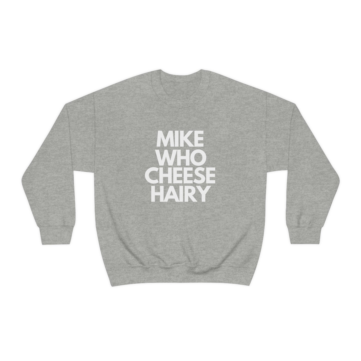 Mike Who Cheese Hairy - Sweatshirt