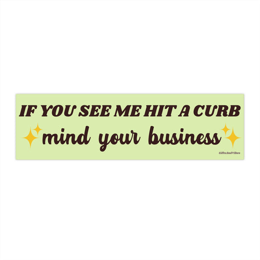 If You See Me Hit A Curb Mind Your Business Funny Genz Meme Bumper Sticker