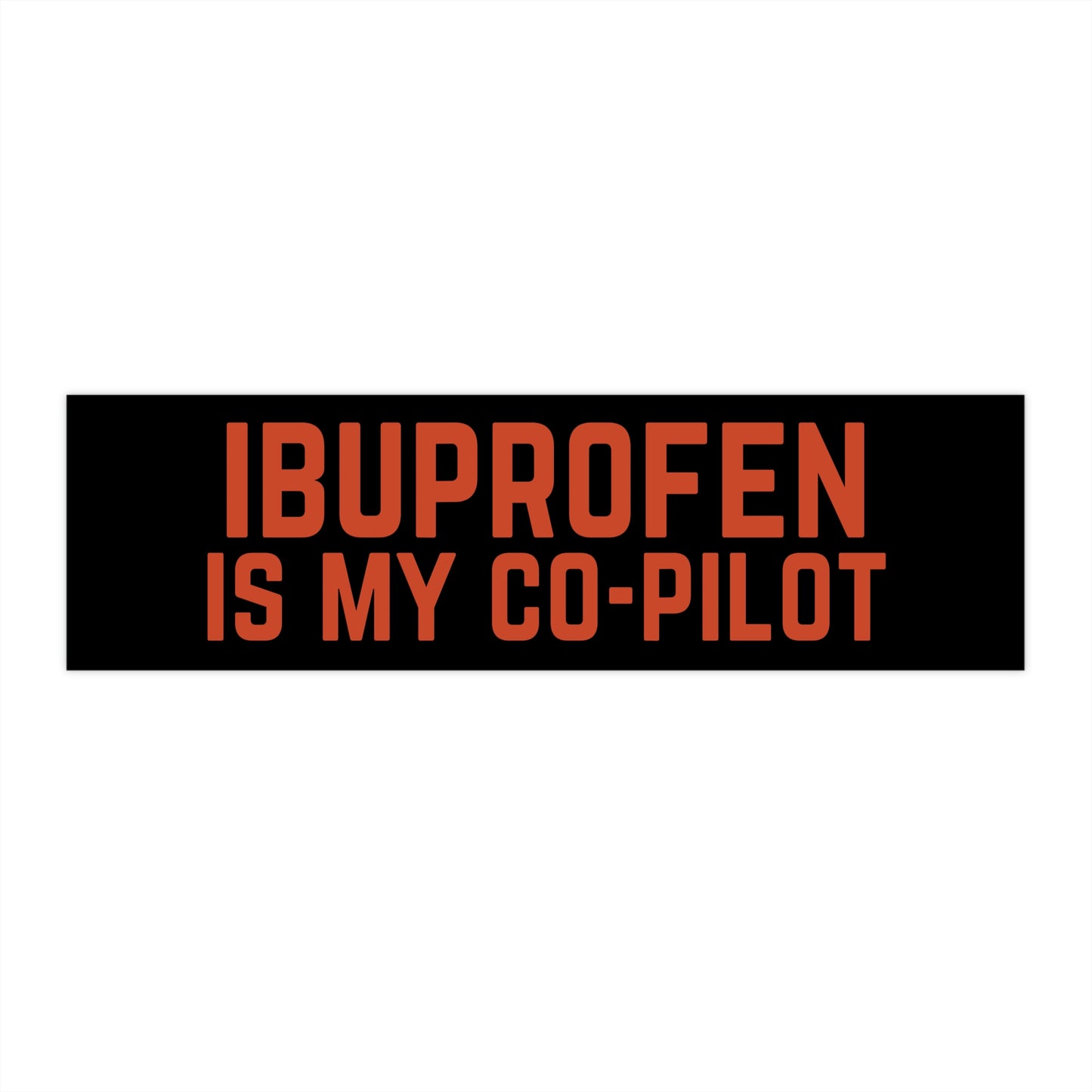 Ibuprofen Is My Co-Pilot - Bumper Sticker