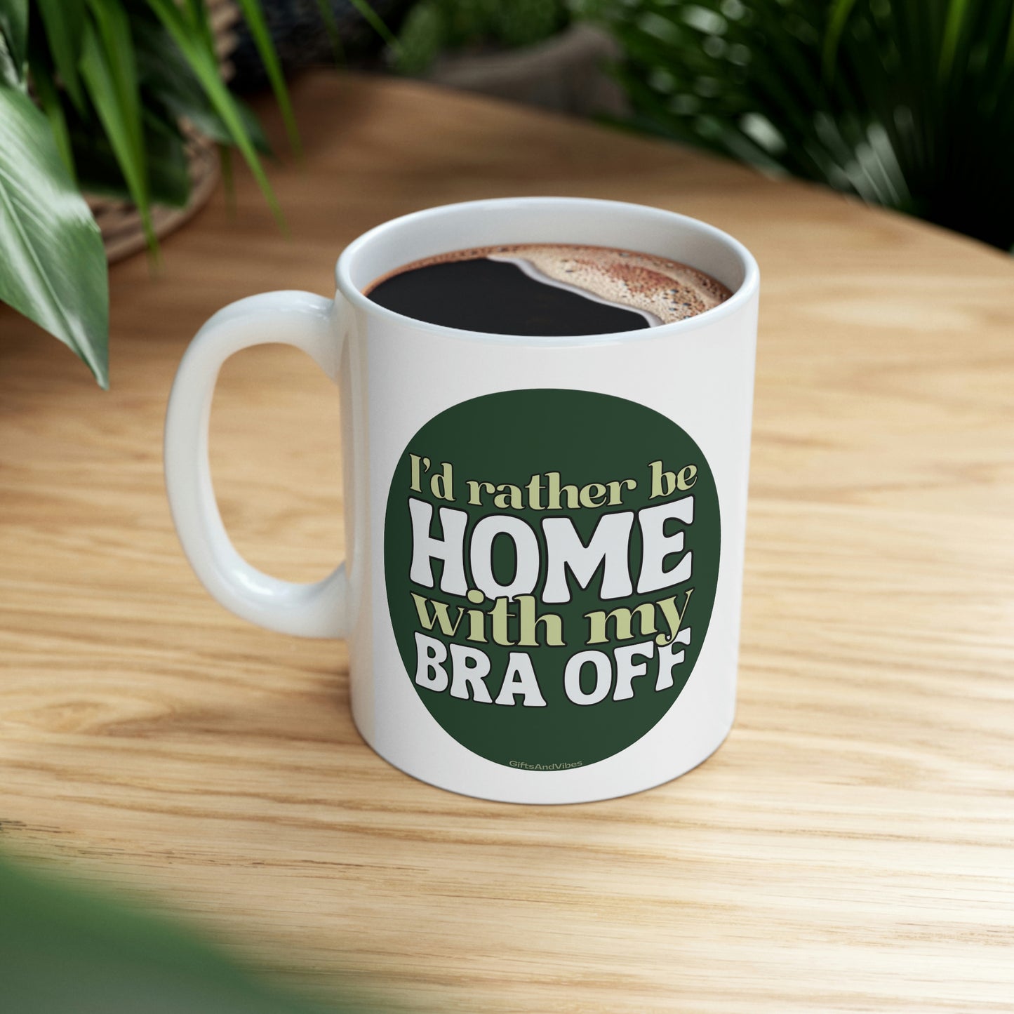 I'd Rather Be Home With My Bra Off! 11oz Mug