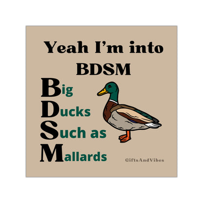 Yeah I'm Into BDSM. Big Ducks Such As Mallards Square Vinyl Stickers