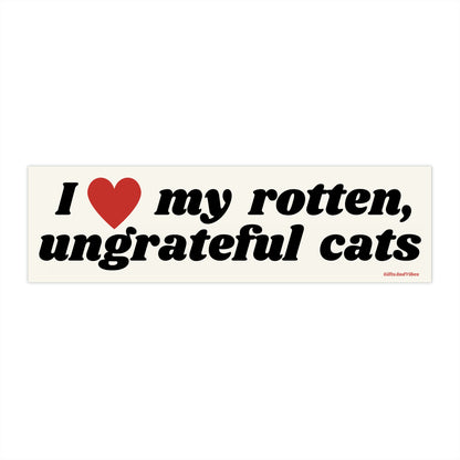 I Love My Rotten Ungrateful Cats Bumper Sticker