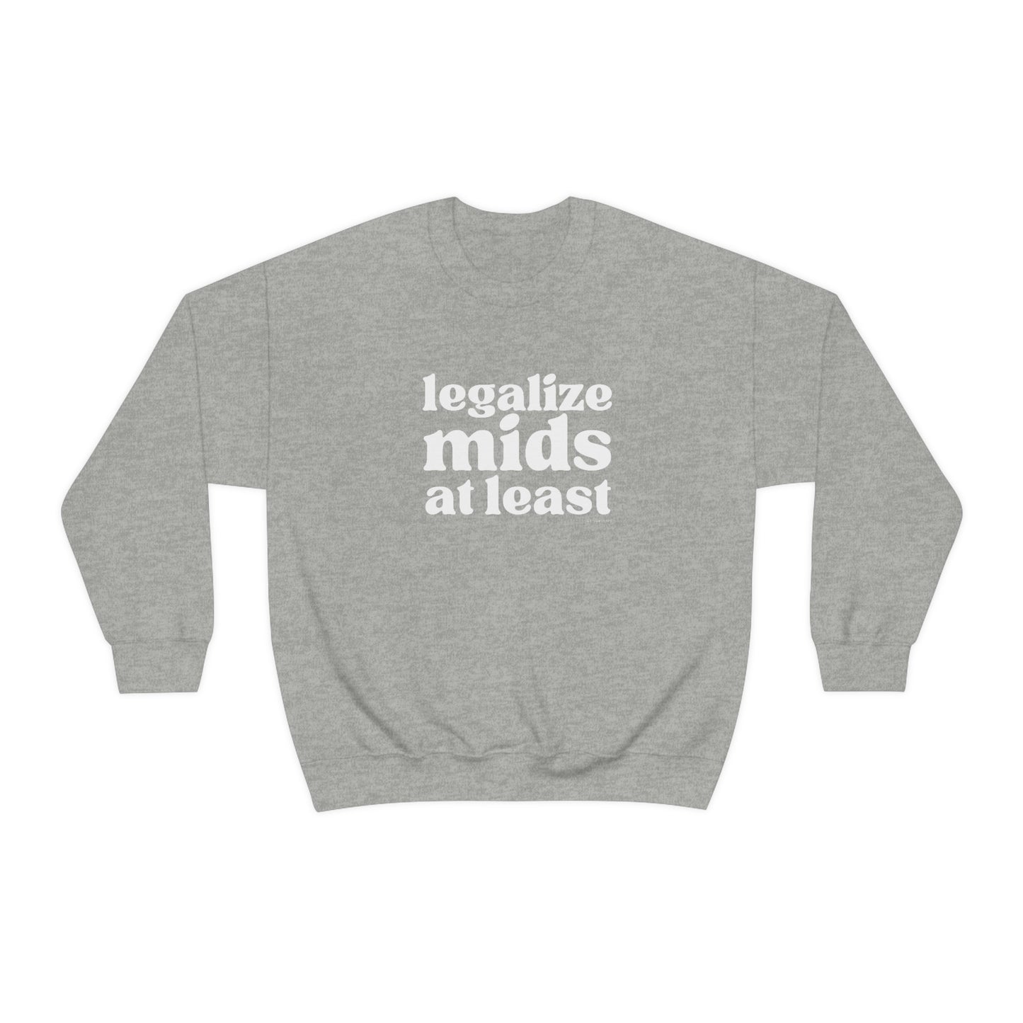 Legalize Mids At Least - Sweatshirt