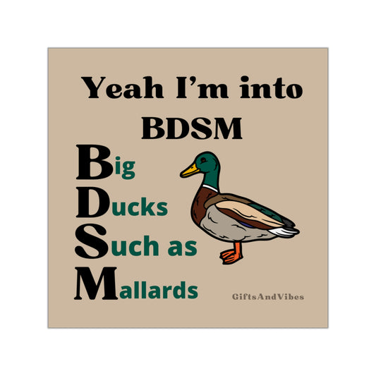 Yeah I'm Into BDSM. Big Ducks Such As Mallards Square Vinyl Stickers