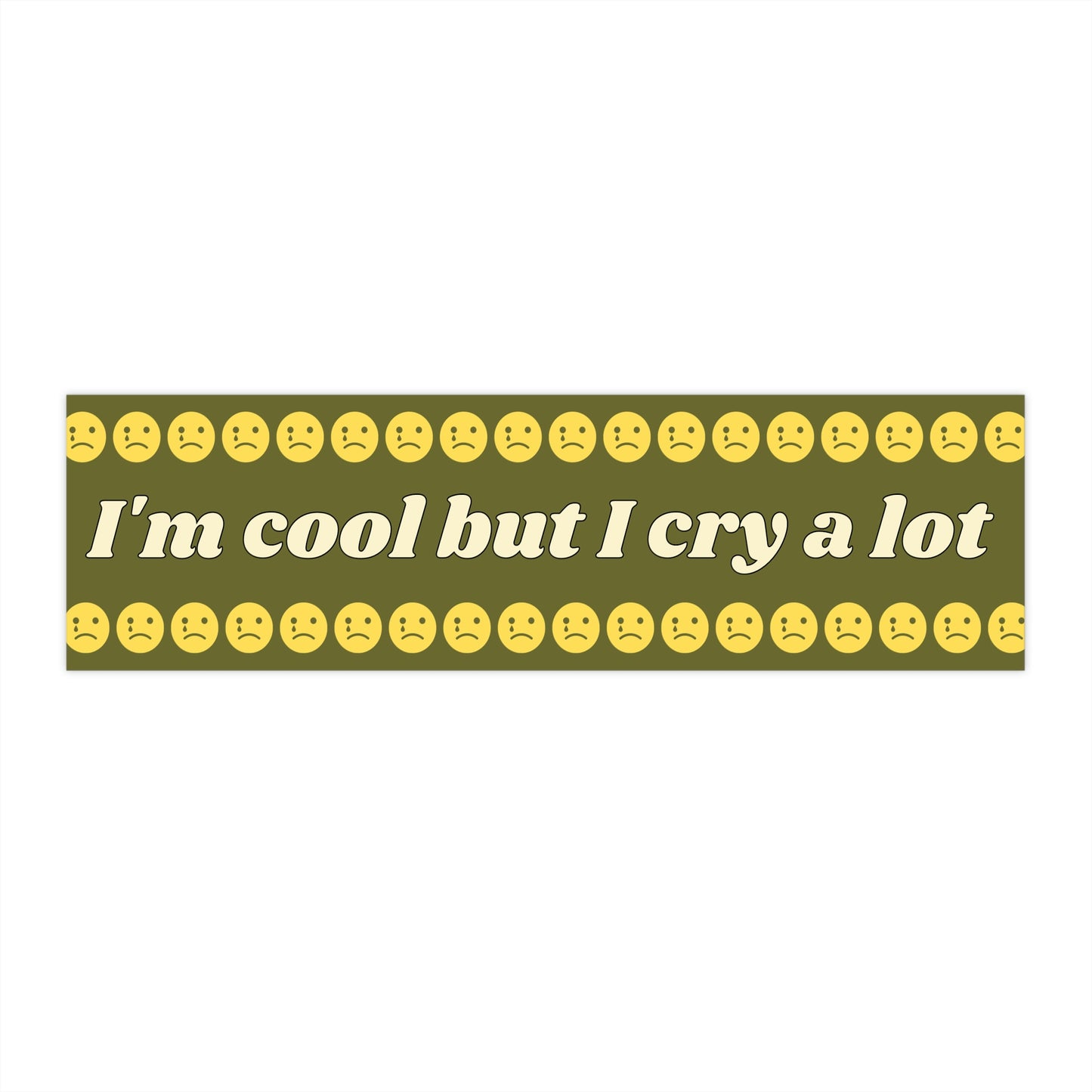 I'm Cool But I Cry A Lot - Bumper Sticker