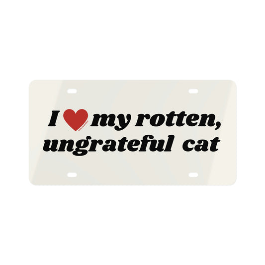 I Love My Rotten, Ungrateful Cat Funny Cute Vanity Front License Plate