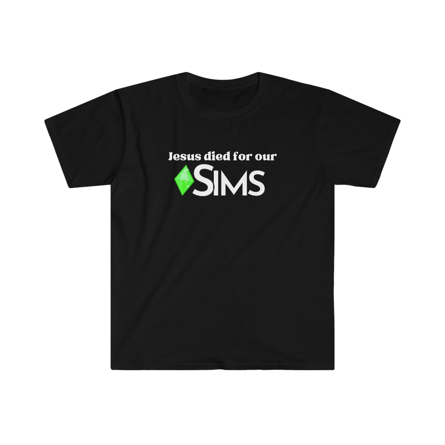 Jesus Died For Our Sims Funny Meme Unisex Softstyle T-Shirt