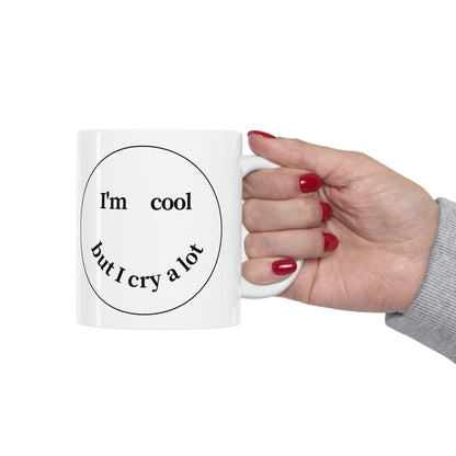 I'm Cool But I Cry A Lot - Mug