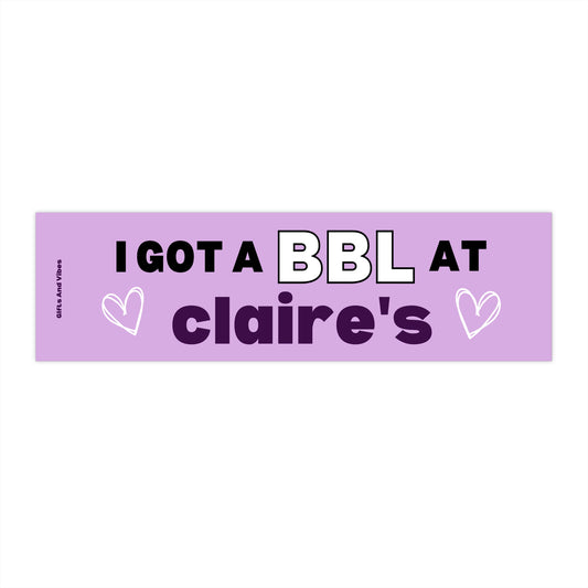 I Got A BBL At Claire's Funny Meme Gen z Bumper Sticker