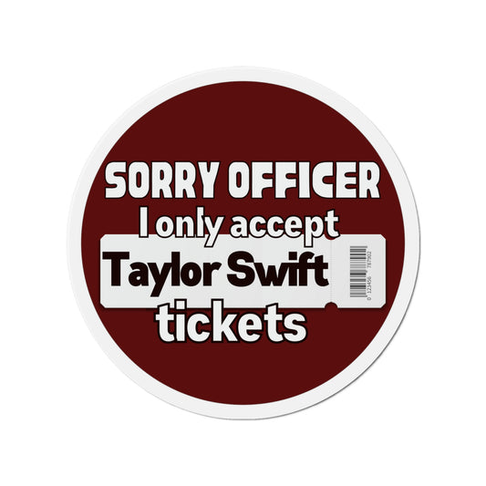 Sorry Officer, I Only Accept Taylor Tickets! - Car Magnet