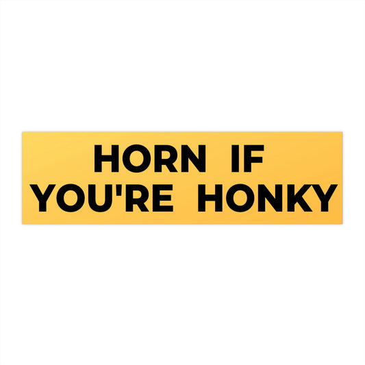 Horn If You're Honky Funny meme Bumper Stickers