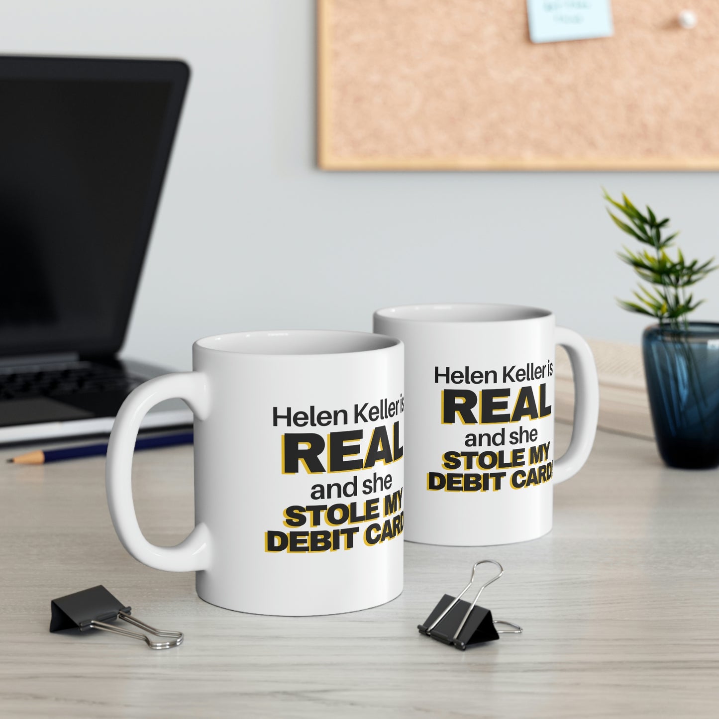 Helen Keller Is Real And She Stole My Debit Card! Funny Gag Gift 11oz Ceramic Mug