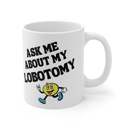 Ask Me About My Lobotomy - Mug