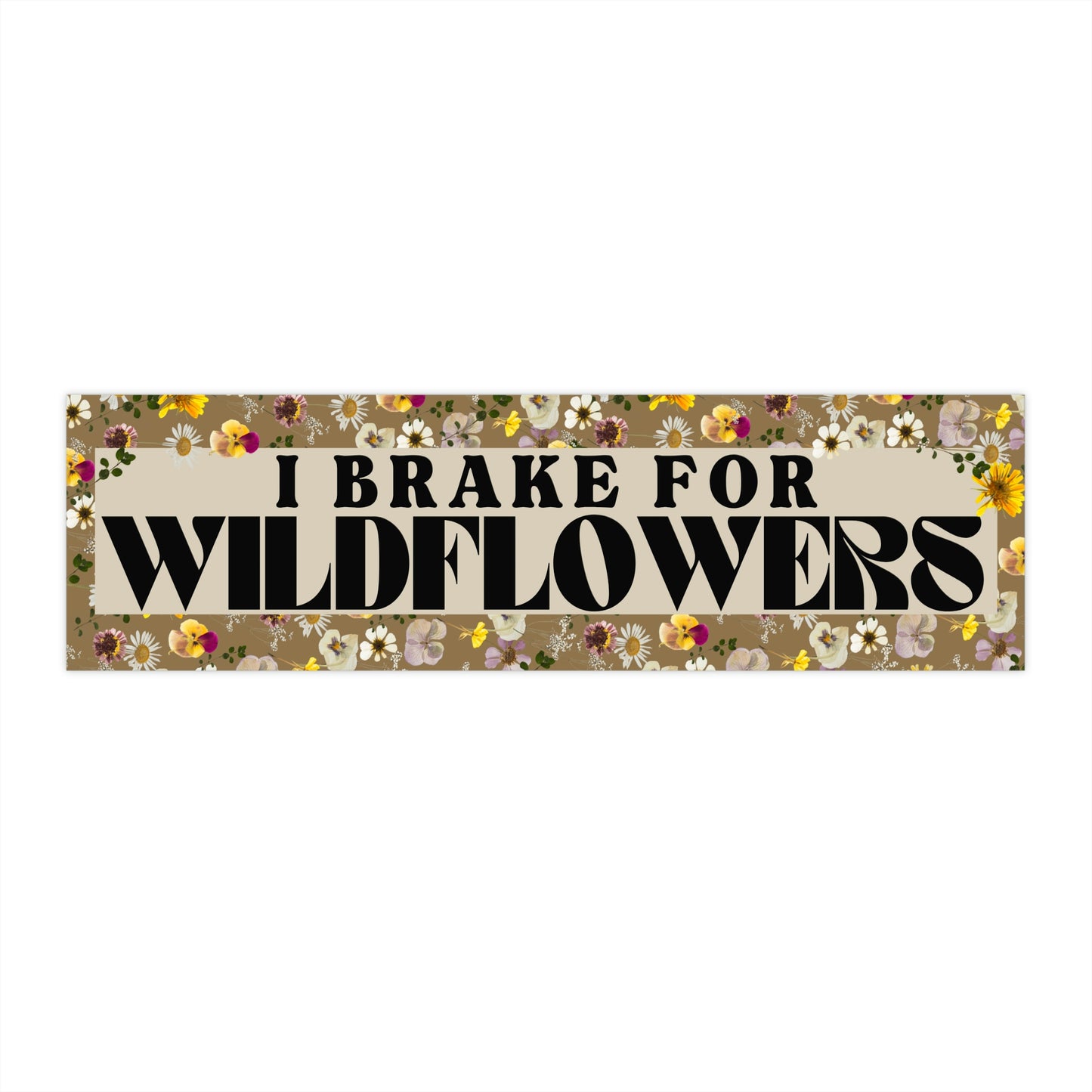 I Brake For Wildflowers Bumper Sticker