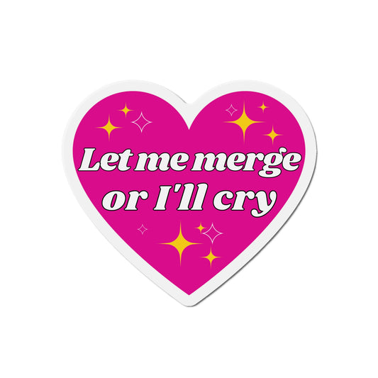 Let Me Merge Or I'll Cry - Car Magnet