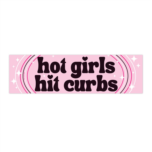 Hot Girls Hit Curbs! - Bumper Sticker