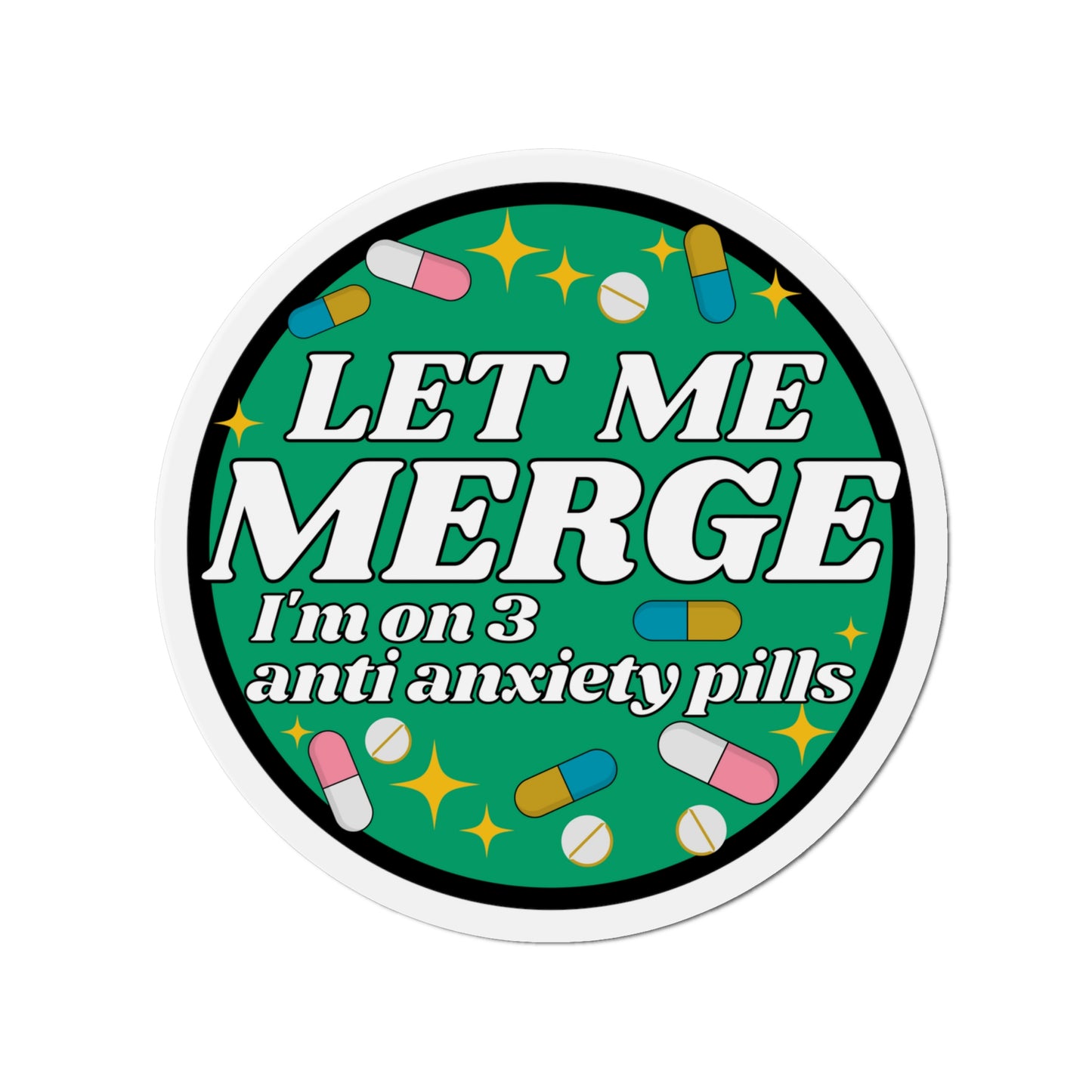 Let Me Merge! I'm On 3 Anxiety Pills! - Car Magnet