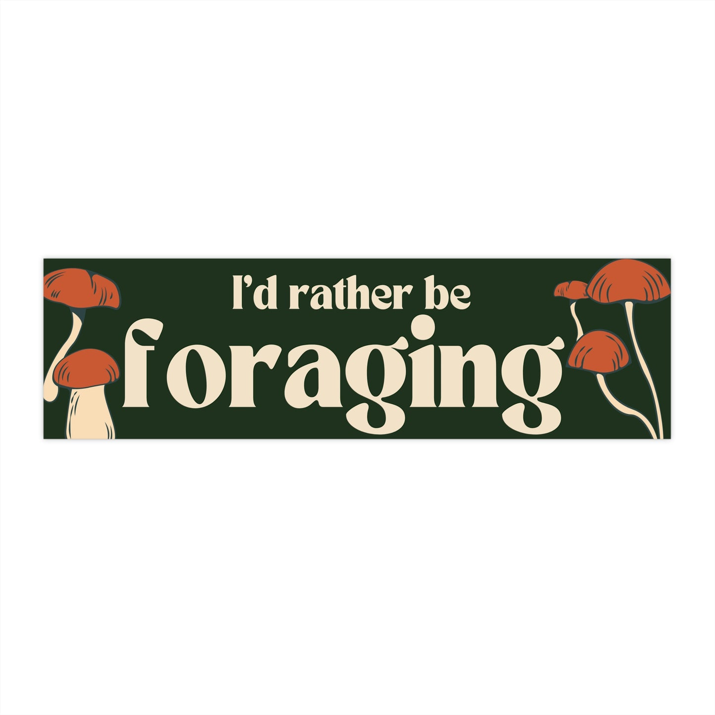 I'd Rather Be Foraging - Bumper Sticker