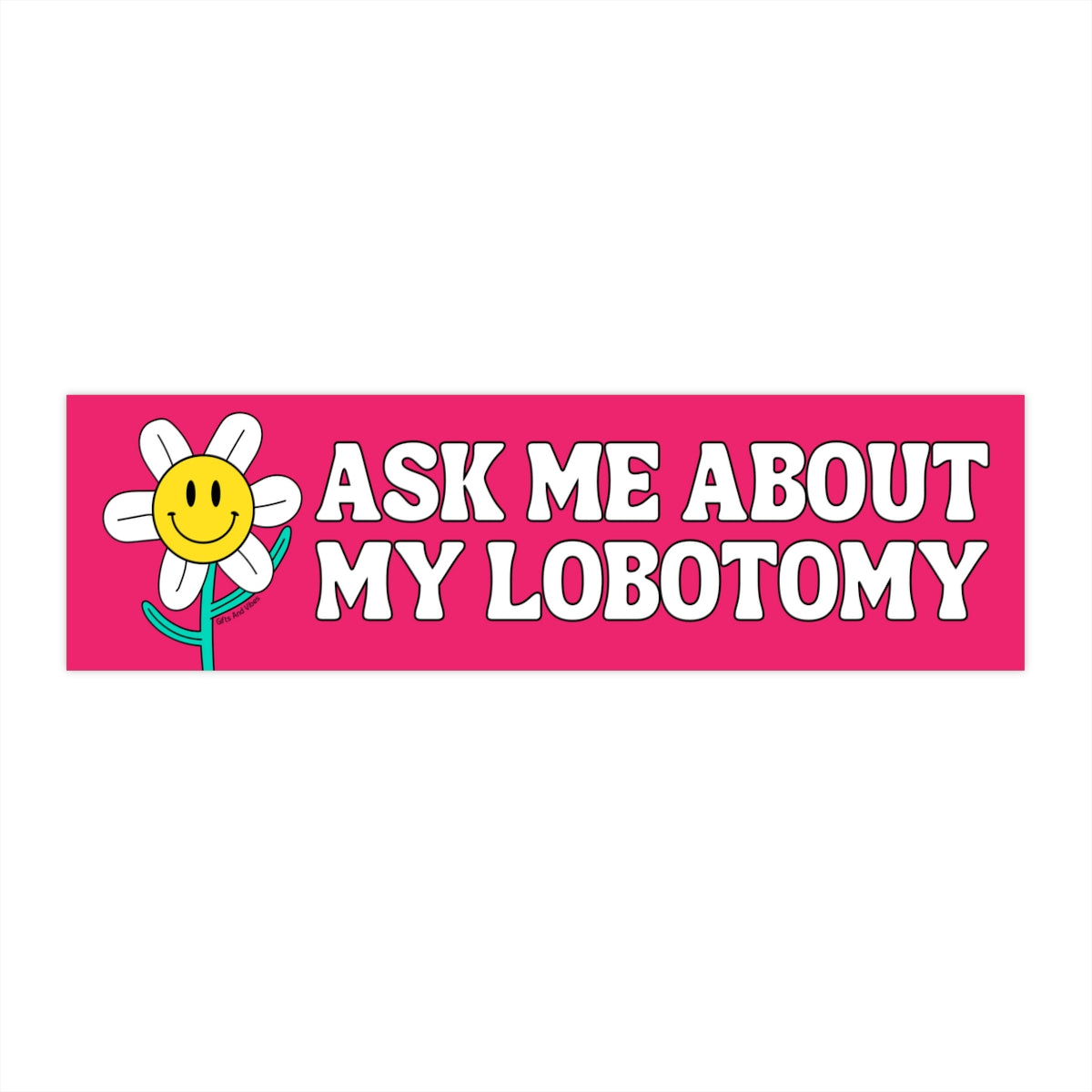 Ask Me About My Lobotomy - Bumper Sticker